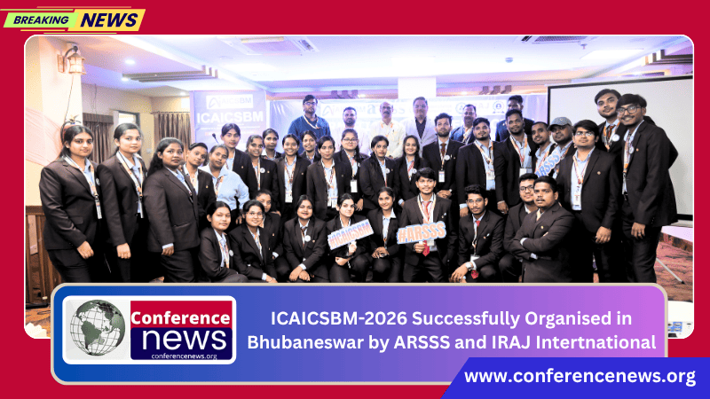ICAICSBM 2026 concluded successfully in Bhubaneswar by ARSSS and IRAJ International